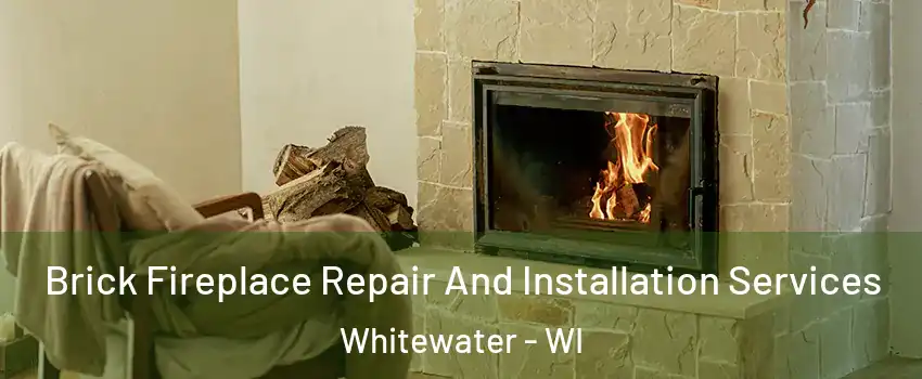  Brick Fireplace Repair And Installation Services Whitewater - WI