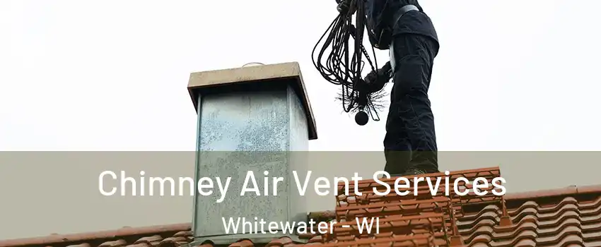  Chimney Air Vent Services Whitewater - WI