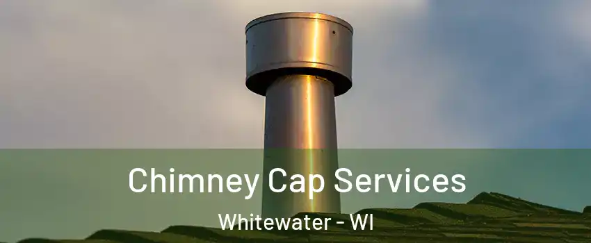  Chimney Cap Services Whitewater - WI