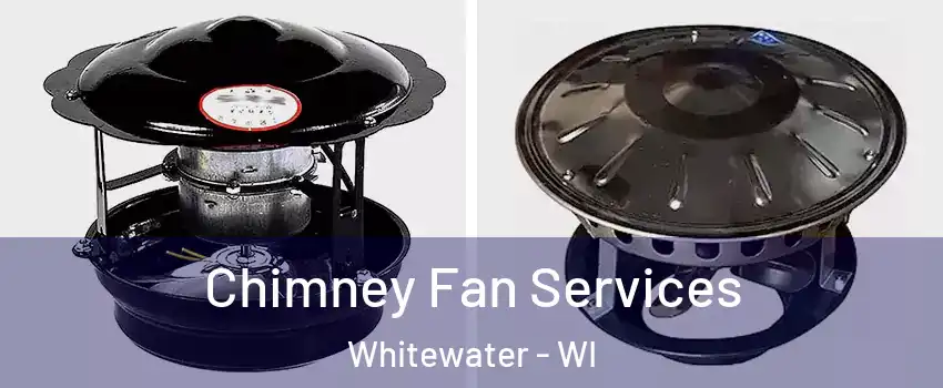  Chimney Fan Services Whitewater - WI
