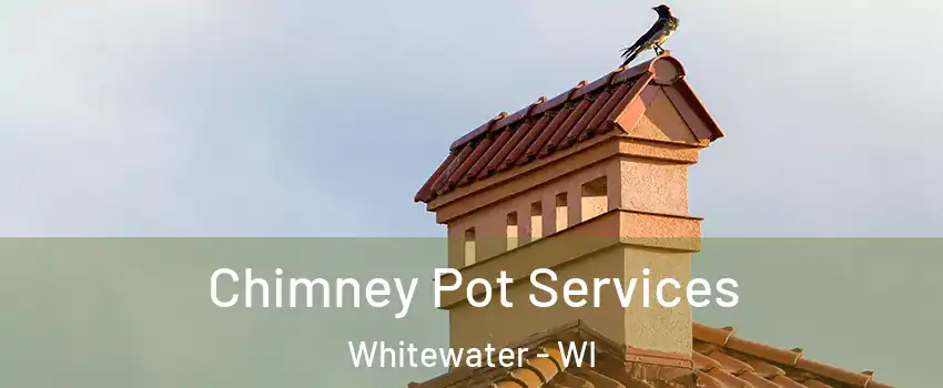  Chimney Pot Services Whitewater - WI