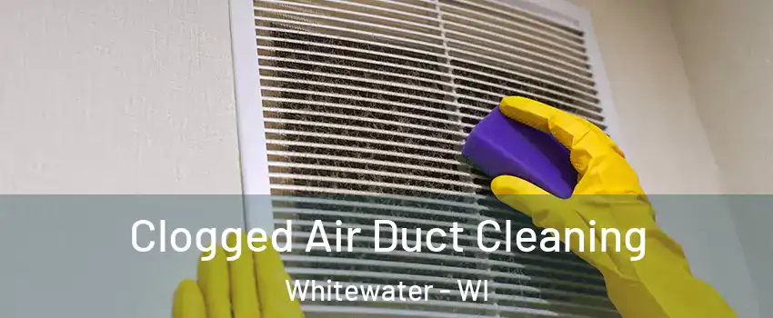  Clogged Air Duct Cleaning Whitewater - WI