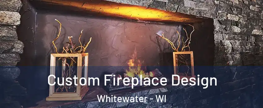  Custom Fireplace Design Whitewater - WI
