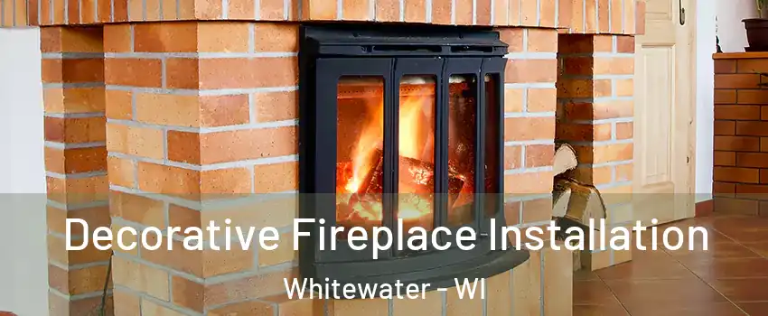  Decorative Fireplace Installation Whitewater - WI