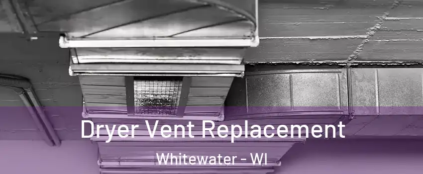  Dryer Vent Replacement Whitewater - WI