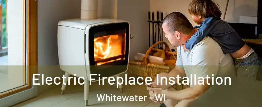  Electric Fireplace Installation Whitewater - WI