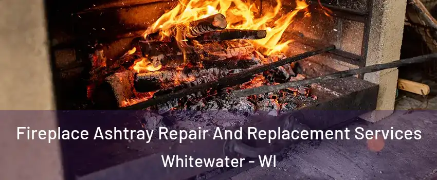  Fireplace Ashtray Repair And Replacement Services Whitewater - WI