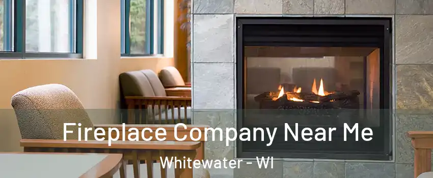  Fireplace Company Near Me Whitewater - WI