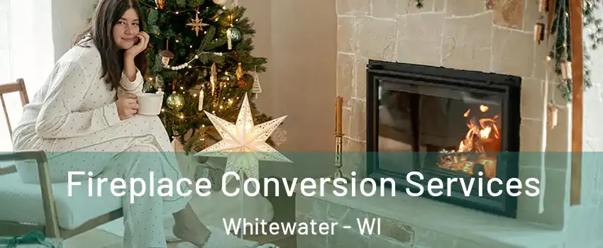  Fireplace Conversion Services Whitewater - WI