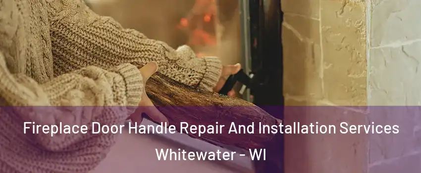  Fireplace Door Handle Repair And Installation Services Whitewater - WI