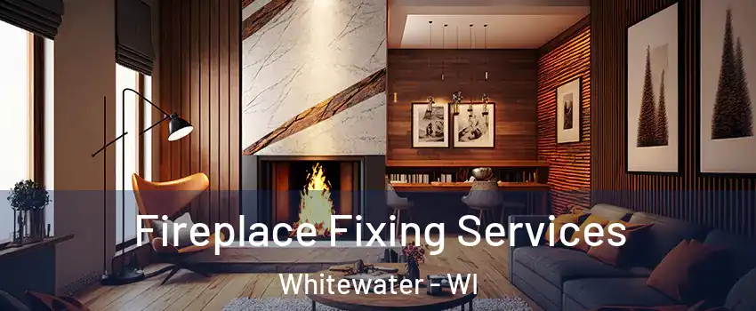  Fireplace Fixing Services Whitewater - WI