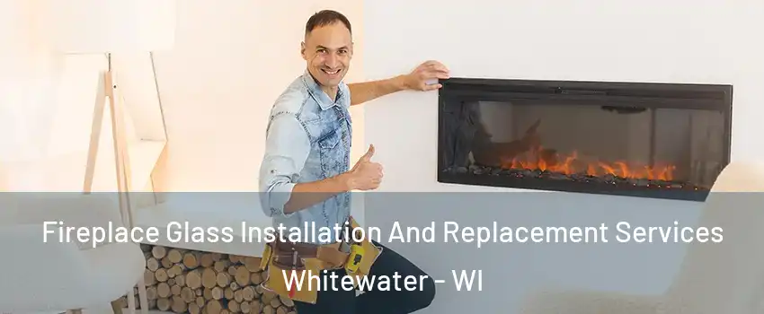  Fireplace Glass Installation And Replacement Services Whitewater - WI