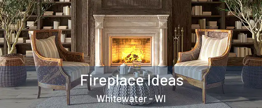  Fireplace Ideas Whitewater - WI
