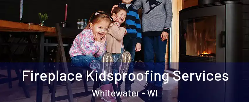  Fireplace Kidsproofing Services Whitewater - WI