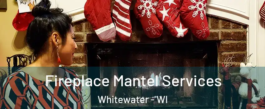  Fireplace Mantel Services Whitewater - WI