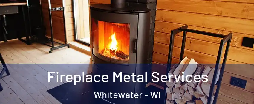  Fireplace Metal Services Whitewater - WI