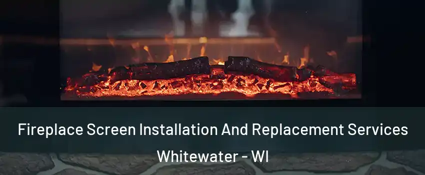  Fireplace Screen Installation And Replacement Services Whitewater - WI