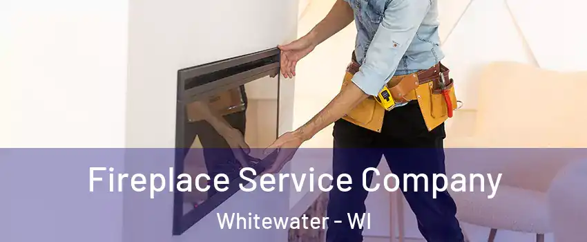  Fireplace Service Company Whitewater - WI