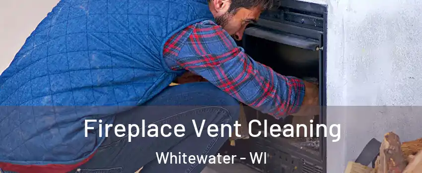  Fireplace Vent Cleaning Whitewater - WI
