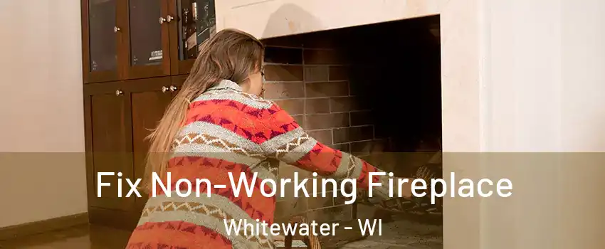  Fix Non-Working Fireplace Whitewater - WI