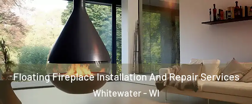 Floating Fireplace Installation And Repair Services Whitewater - WI
