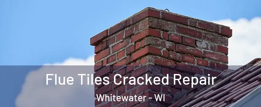 Flue Tiles Cracked Repair Whitewater - WI