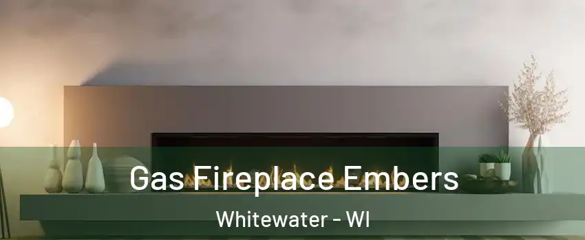 Gas Fireplace Embers Whitewater - WI