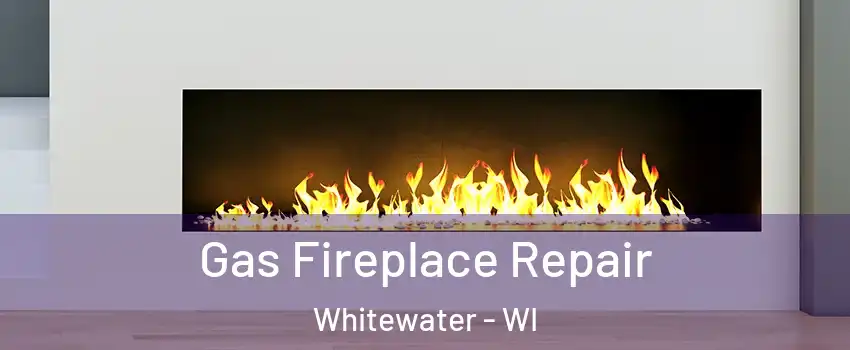  Gas Fireplace Repair Whitewater - WI