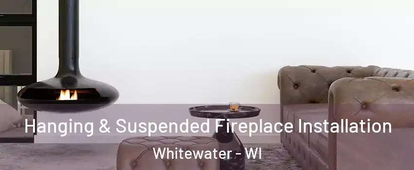  Hanging & Suspended Fireplace Installation Whitewater - WI