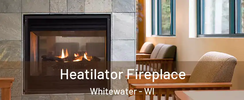  Heatilator Fireplace Whitewater - WI