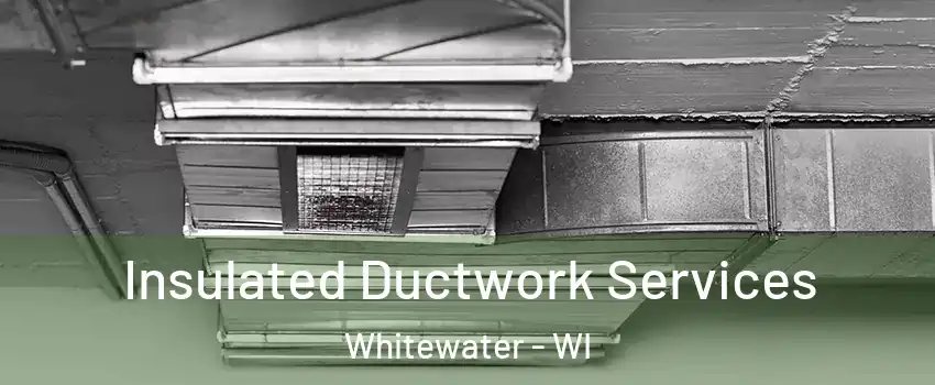  Insulated Ductwork Services Whitewater - WI