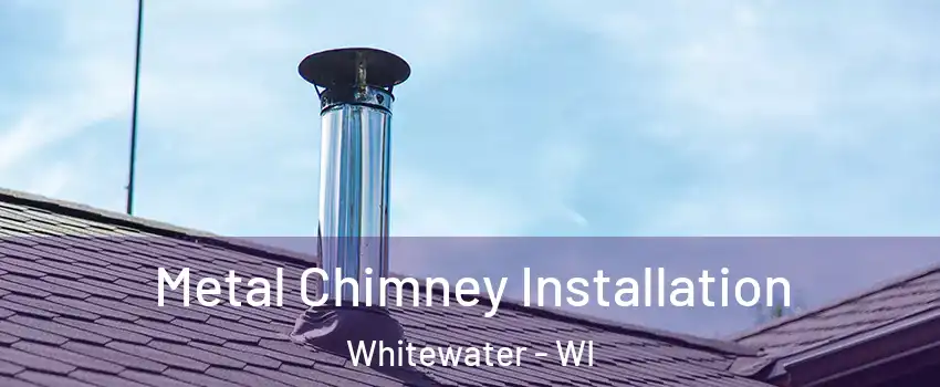  Metal Chimney Installation Whitewater - WI