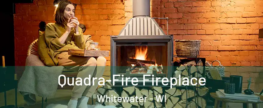 Quadra-Fire Fireplace Whitewater - WI