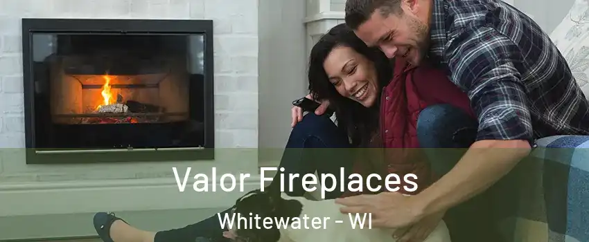  Valor Fireplaces Whitewater - WI