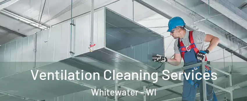  Ventilation Cleaning Services Whitewater - WI