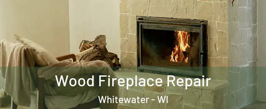  Wood Fireplace Repair Whitewater - WI
