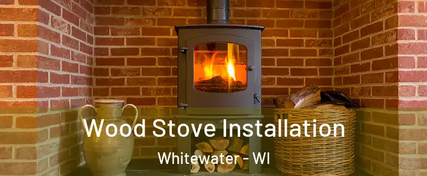  Wood Stove Installation Whitewater - WI